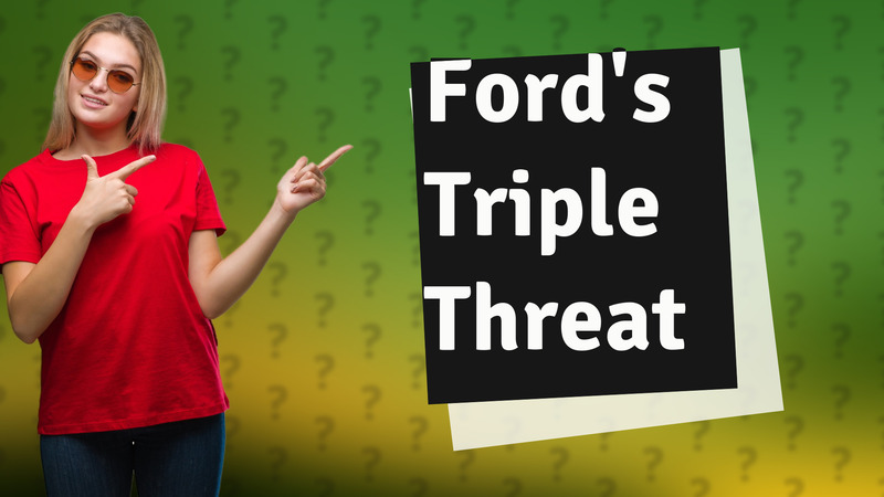 Ford's Triple Threat