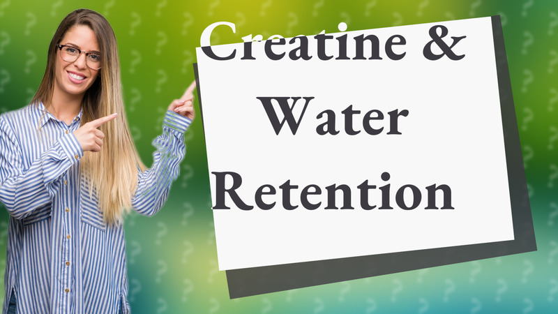 Creatine & Water Retention