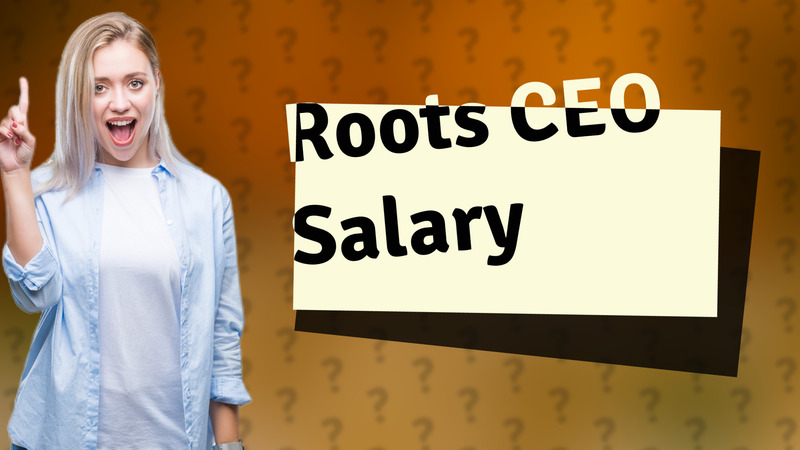 Roots CEO Salary