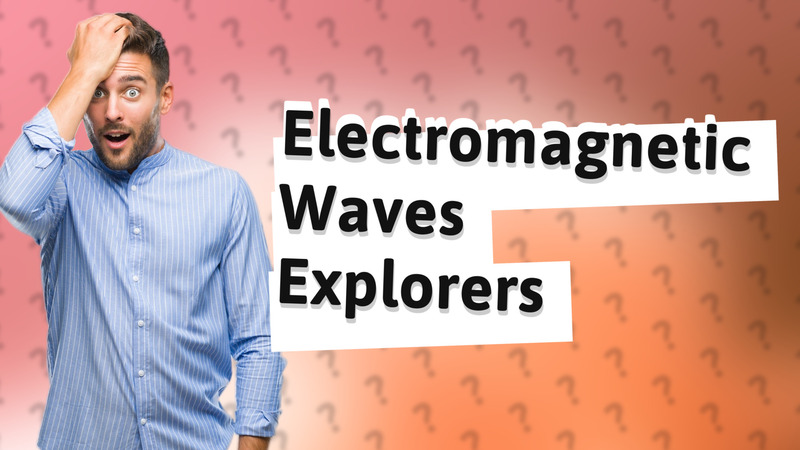 Electromagnetic Waves Explorers