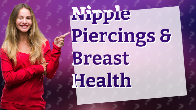 Nipple Piercings & Breast Health