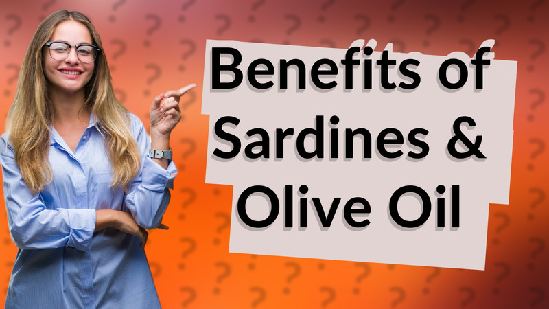 Benefits of Sardines & Olive Oil