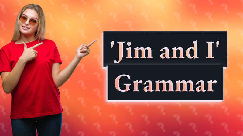 'Jim and I' Grammar