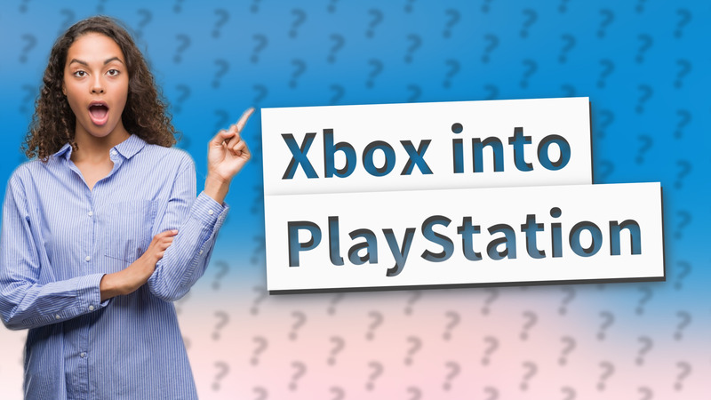 Xbox into PlayStation