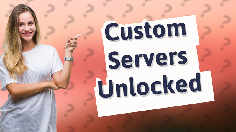 Custom Servers Unlocked