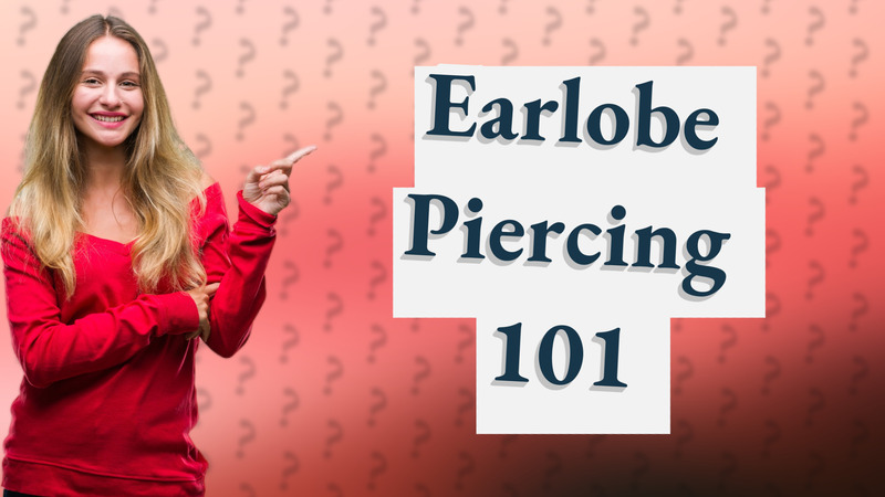 Earlobe Piercing 101