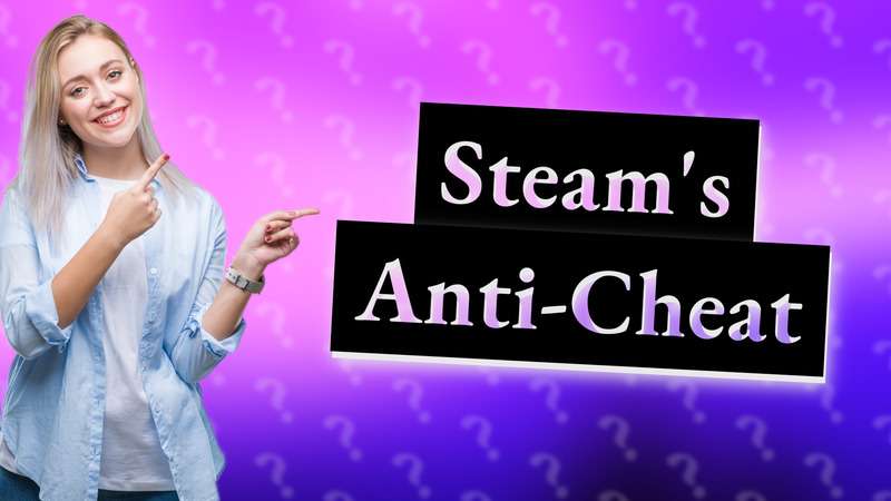 Steam's Anti-Cheat