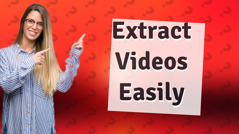 Extract Videos Easily