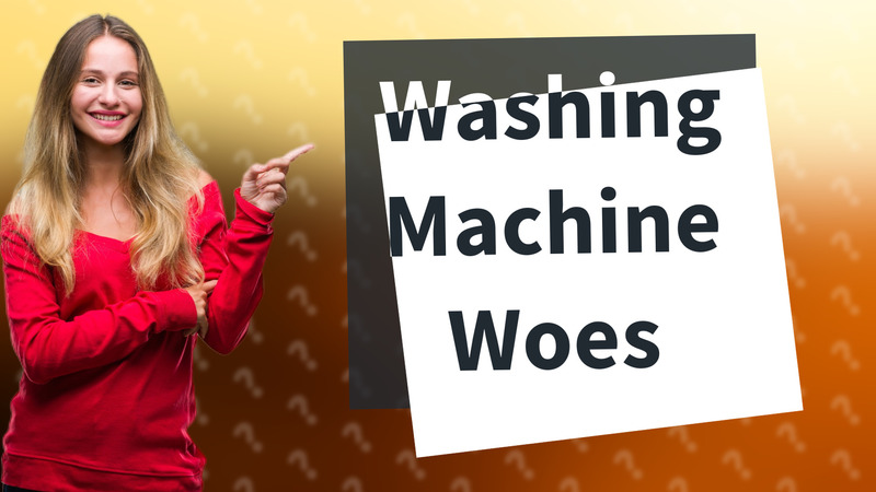 Washing Machine Woes