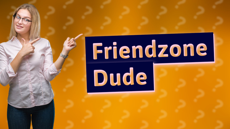 Friendzone Dude