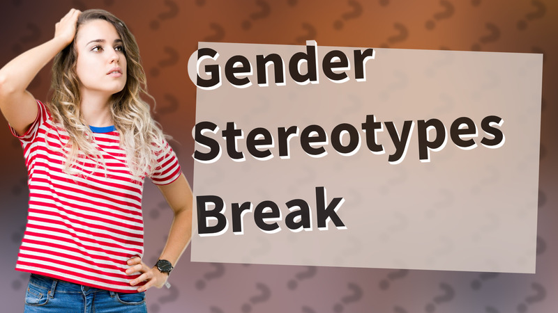 Gender Stereotypes Break