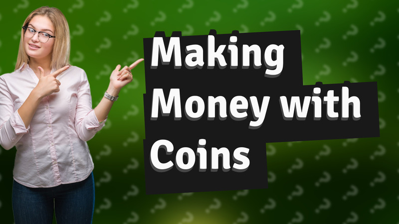 Making Money with Coins