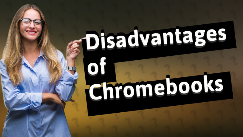 Disadvantages of Chromebooks
