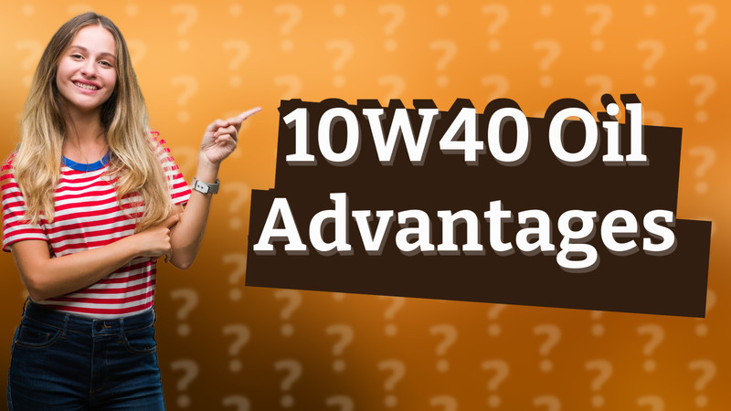 10W40 Oil Advantages