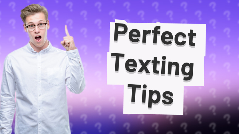Perfect Texting Tips