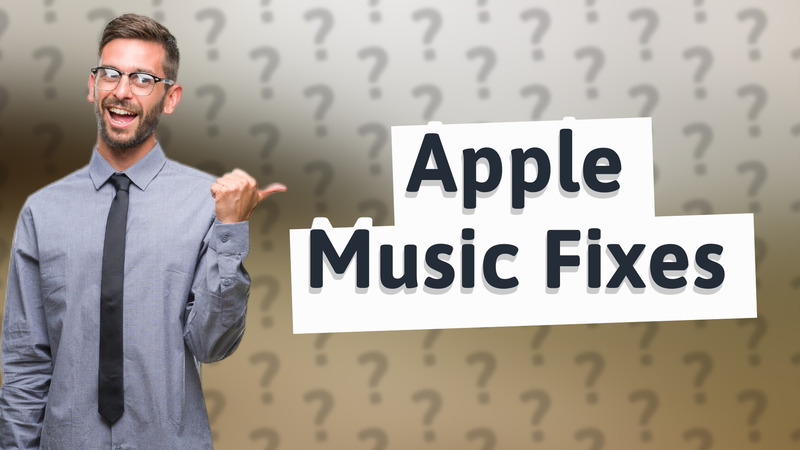 Apple Music Fixes
