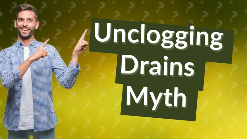Unclogging Drains Myth