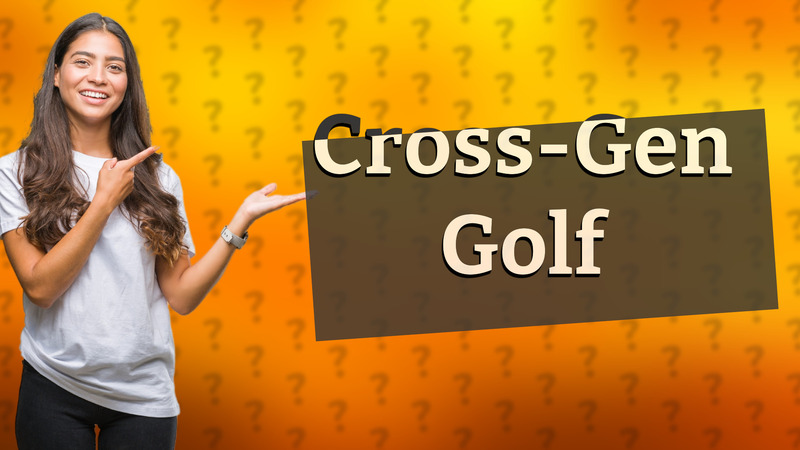 Cross-Gen Golf
