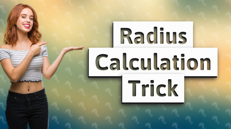 Radius Calculation Trick
