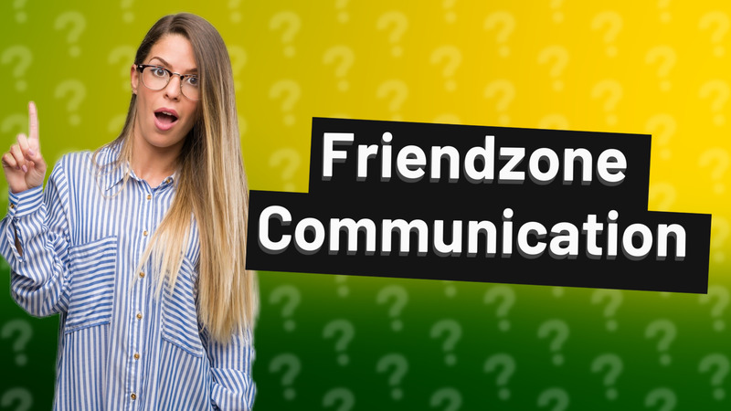 Friendzone Communication