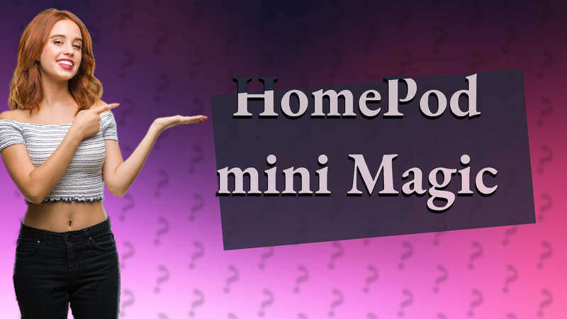 HomePod mini Magic