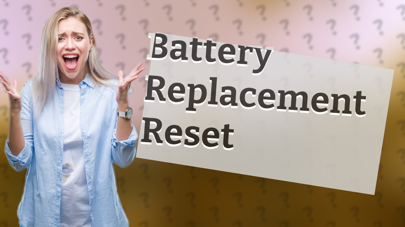 Battery Replacement Reset