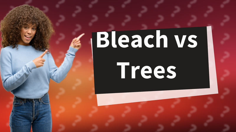 Bleach vs Trees