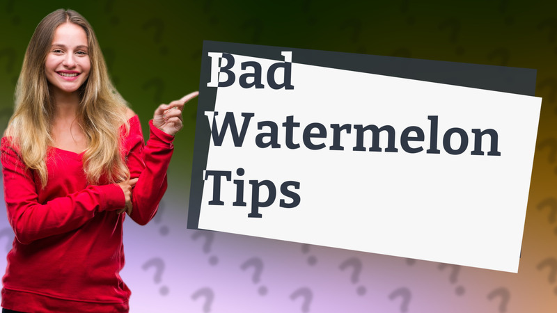 Bad Watermelon Tips