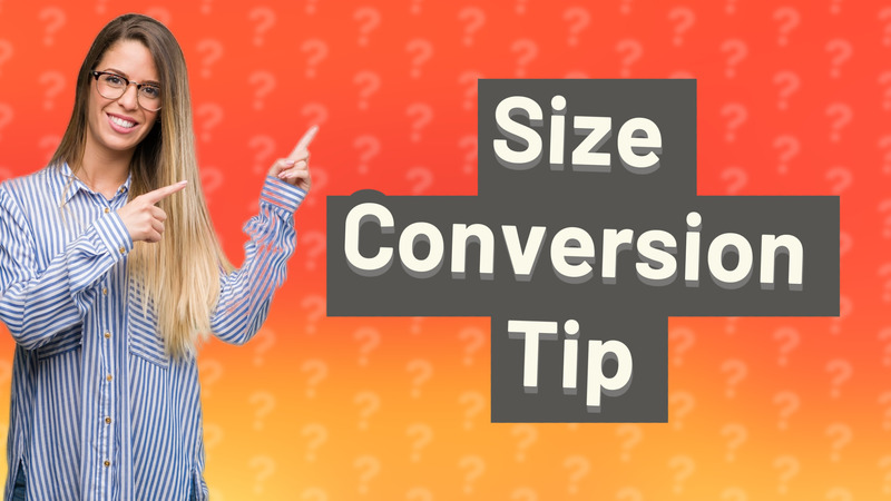 Size Conversion Tip