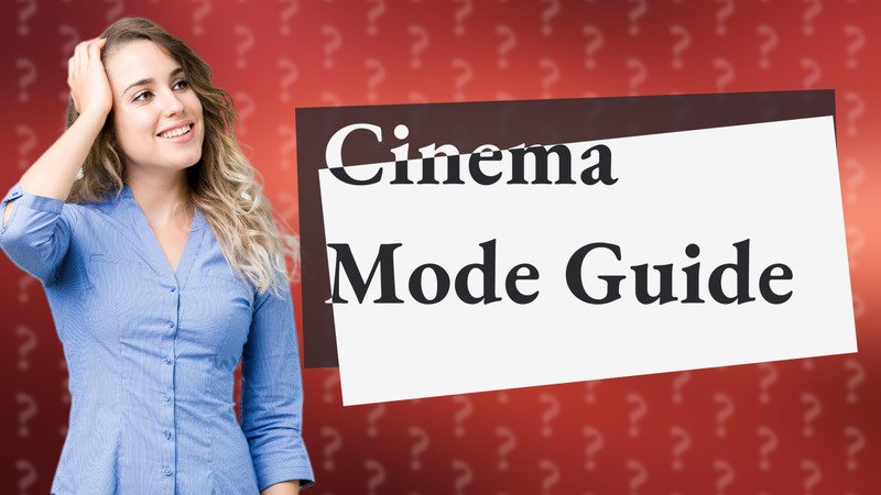 Cinema Mode Guide