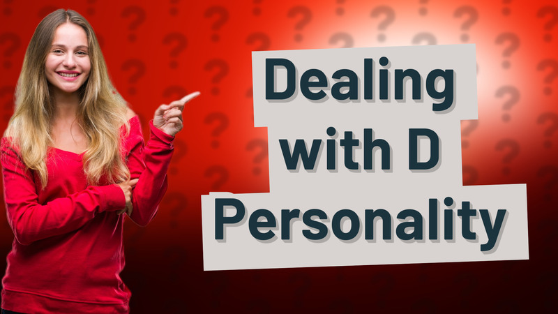 Dealing with D Personality