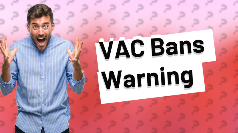 VAC Bans Warning