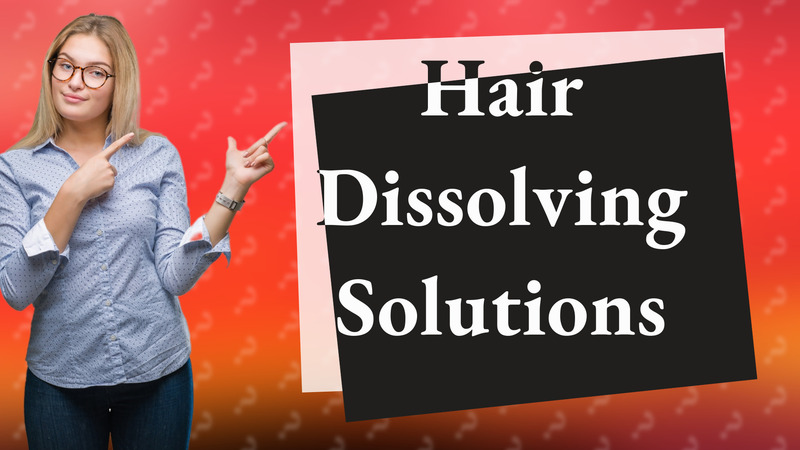 Hair Dissolving Solutions