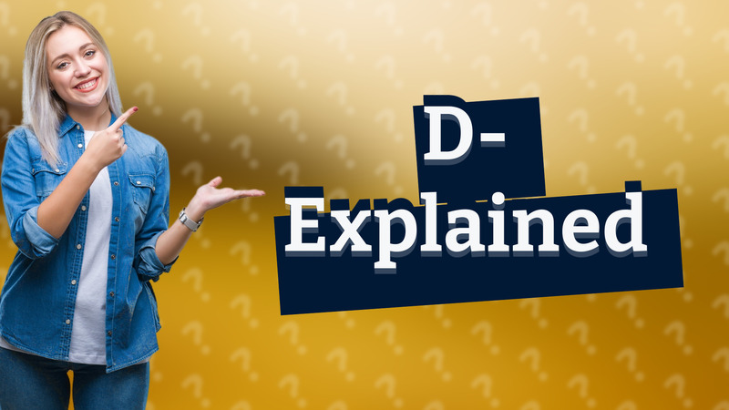 D- Explained