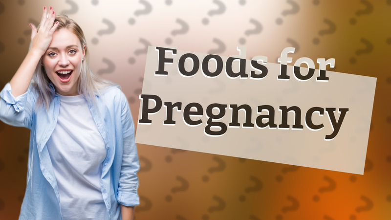 Foods for Pregnancy