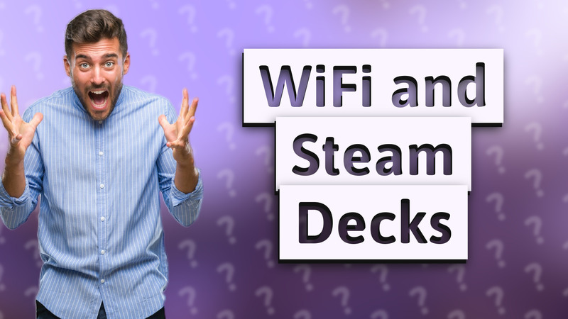 WiFi and Steam Decks