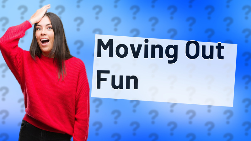 Moving Out Fun