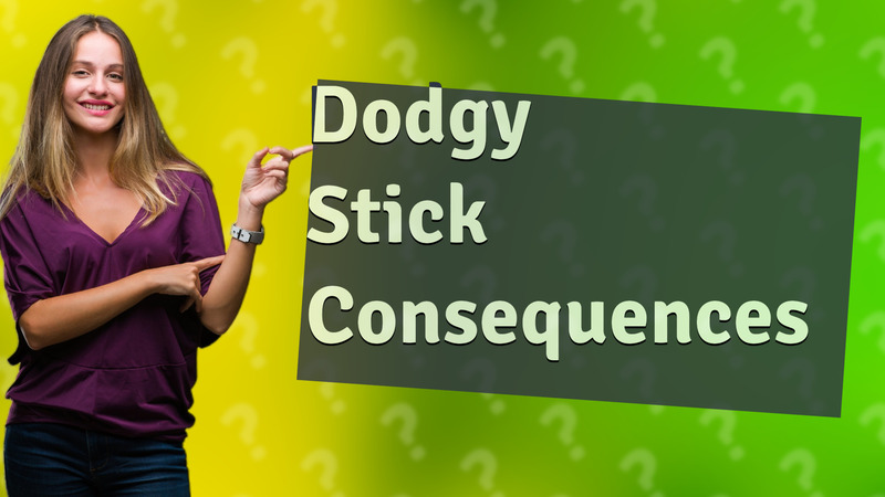 Dodgy Stick Consequences