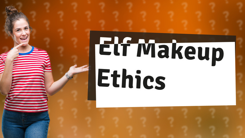 Elf Makeup Ethics