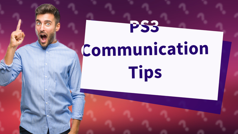 PS3 Communication Tips