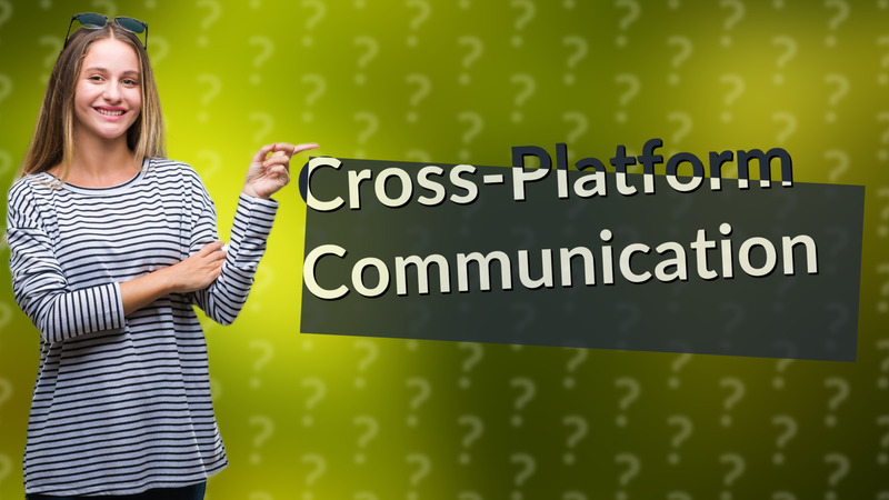 Cross-Platform Communication