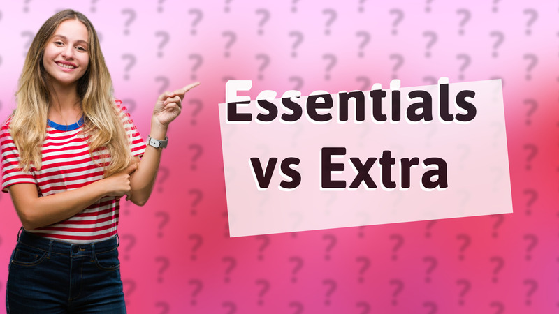 Essentials vs Extra
