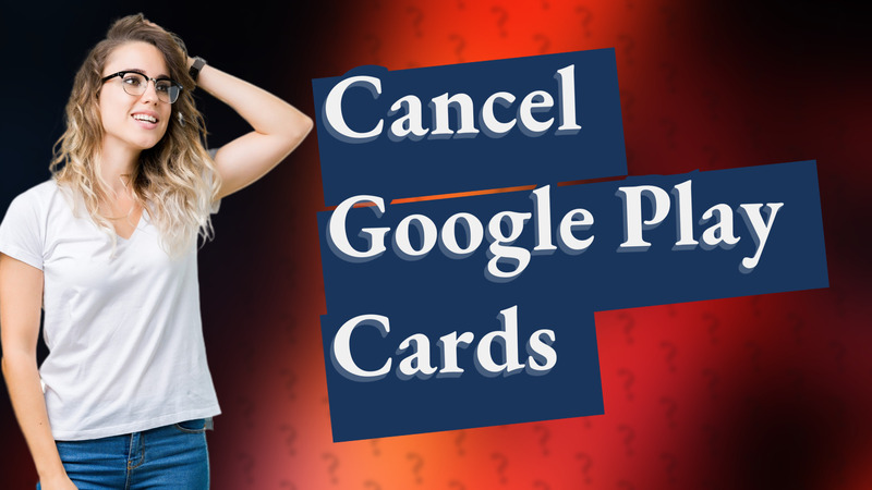 Cancel Google Play Cards