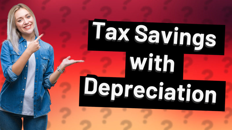 Tax Savings with Depreciation