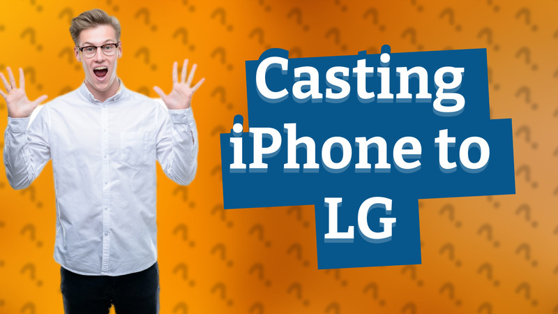 Casting iPhone to LG
