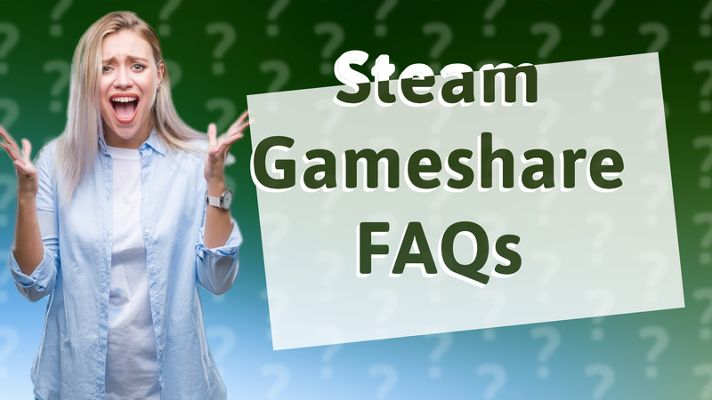 Steam Gameshare FAQs