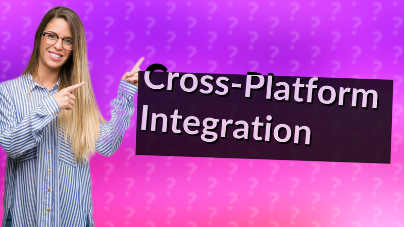 Cross-Platform Integration