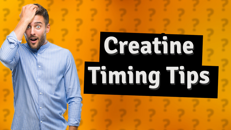 Creatine Timing Tips