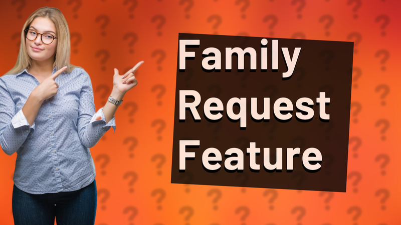 Family Request Feature