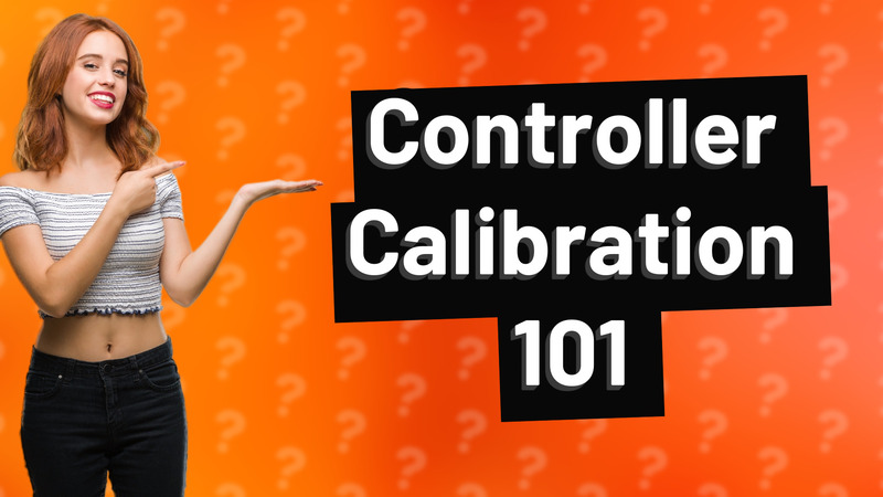 Controller Calibration 101